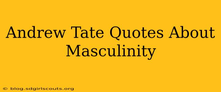 Andrew Tate Quotes About Masculinity