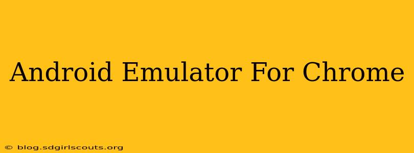 Android Emulator For Chrome
