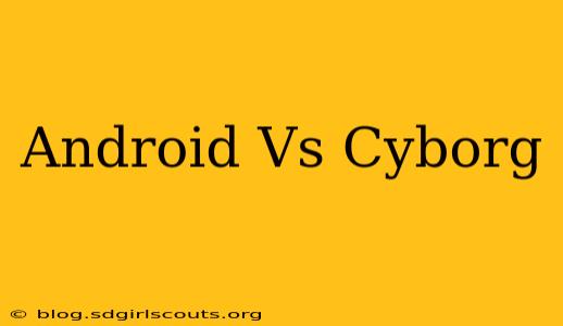 Android Vs Cyborg