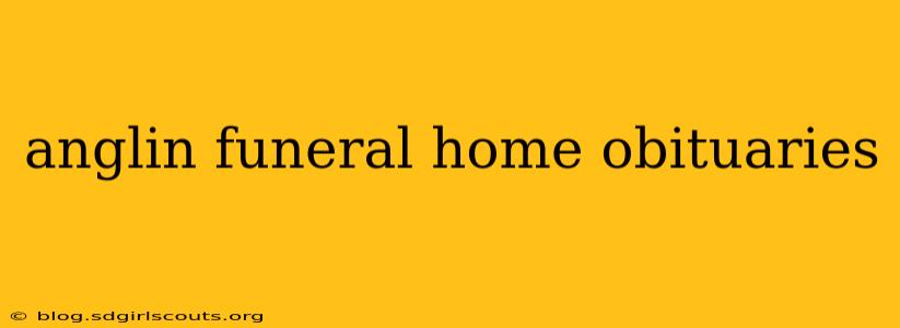 anglin funeral home obituaries