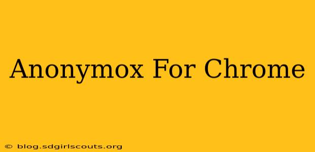 Anonymox For Chrome