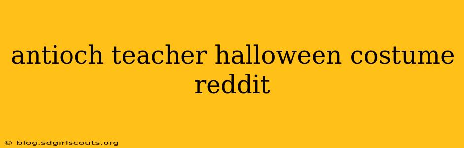 antioch teacher halloween costume reddit