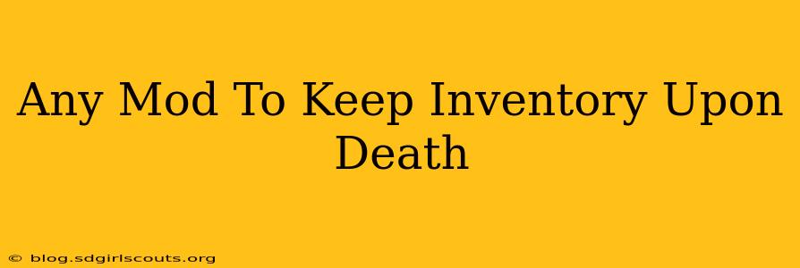 Any Mod To Keep Inventory Upon Death