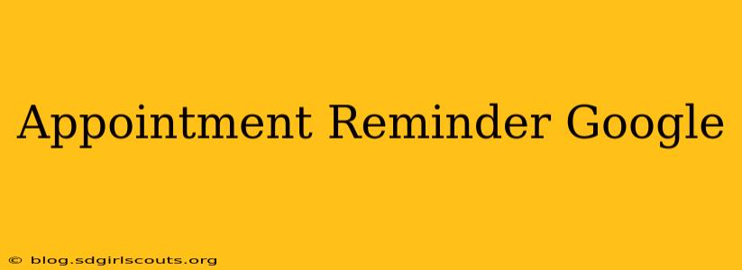 Appointment Reminder Google