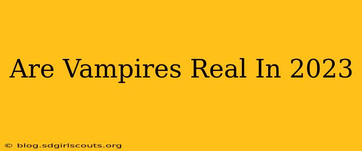 Are Vampires Real In 2023