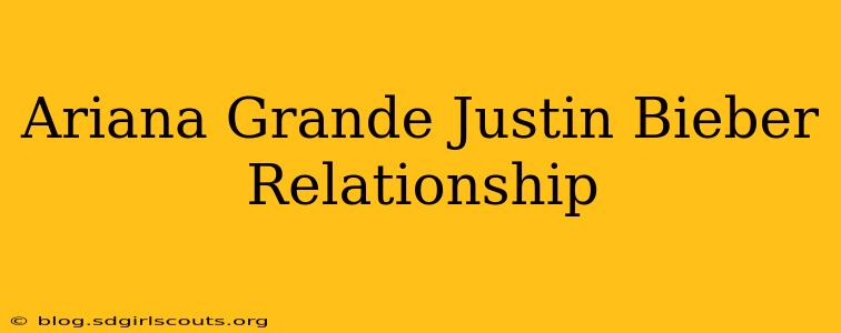 Ariana Grande Justin Bieber Relationship
