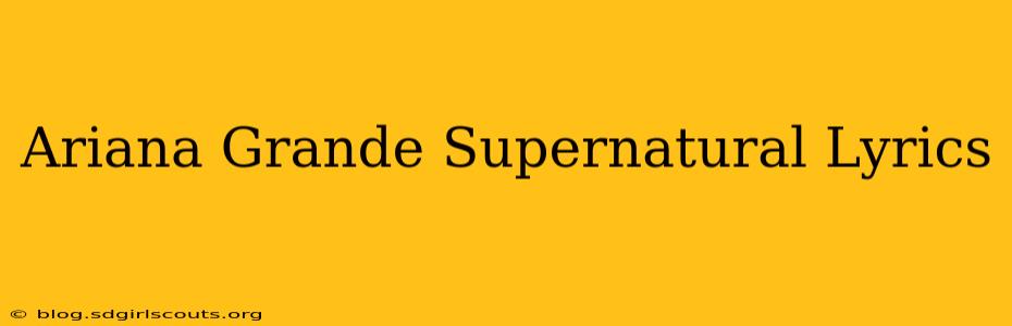 Ariana Grande Supernatural Lyrics