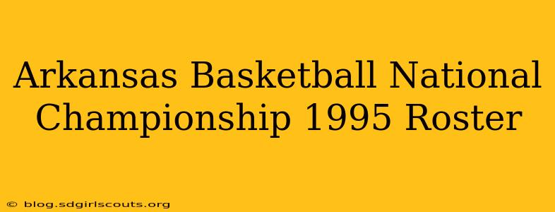 Arkansas Basketball National Championship 1995 Roster