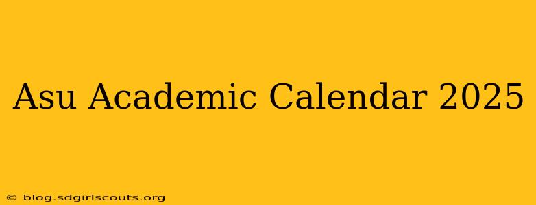 Asu Academic Calendar 2025