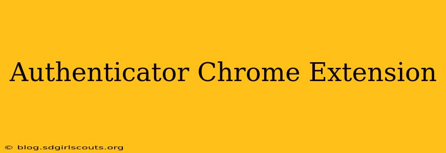 Authenticator Chrome Extension