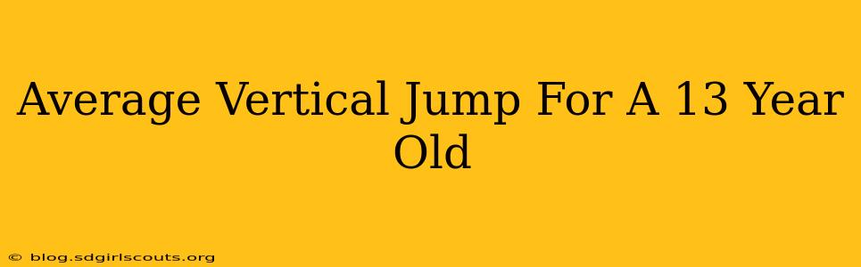 Average Vertical Jump For A 13 Year Old
