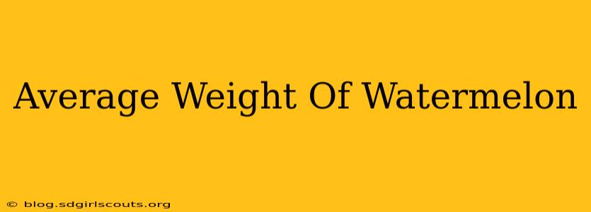 Average Weight Of Watermelon