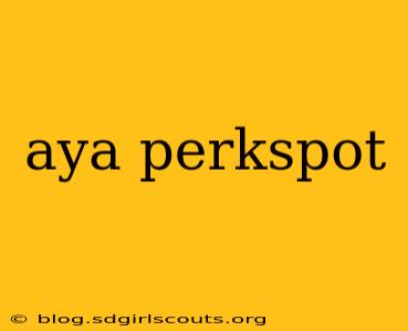 aya perkspot