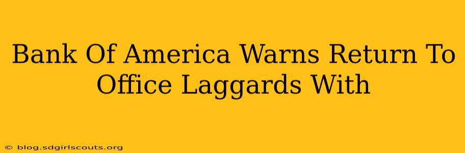 Bank Of America Warns Return To Office Laggards With