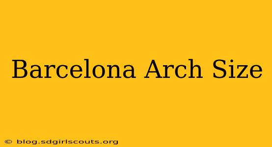 Barcelona Arch Size