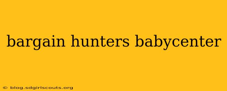 bargain hunters babycenter