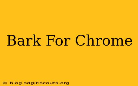 Bark For Chrome