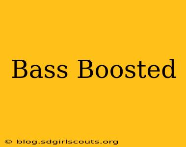 Bass Boosted