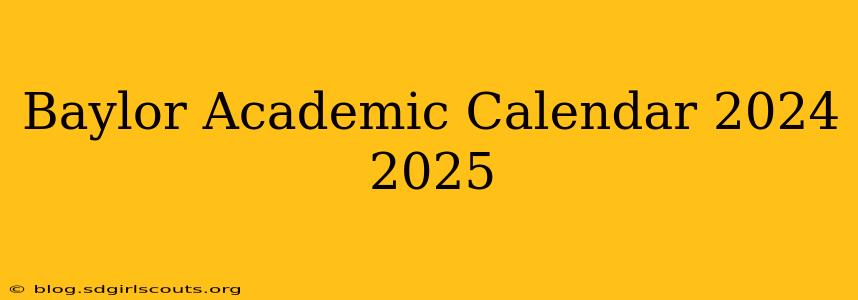 Baylor Academic Calendar 2024 2025