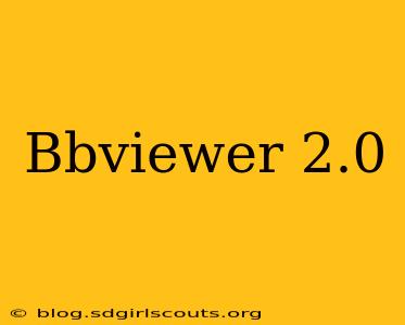 Bbviewer 2.0