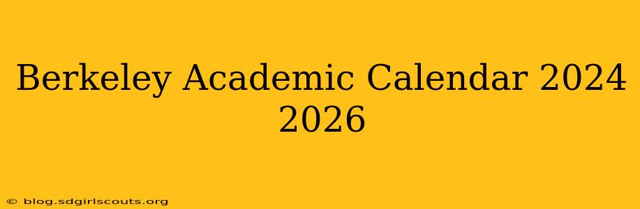Berkeley Academic Calendar 2024 2026
