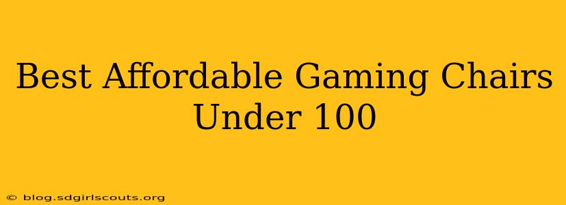 Best Affordable Gaming Chairs Under 100