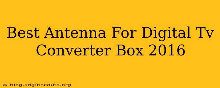 Best Antenna For Digital Tv Converter Box 2016