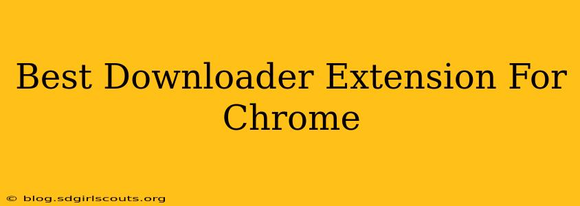 Best Downloader Extension For Chrome