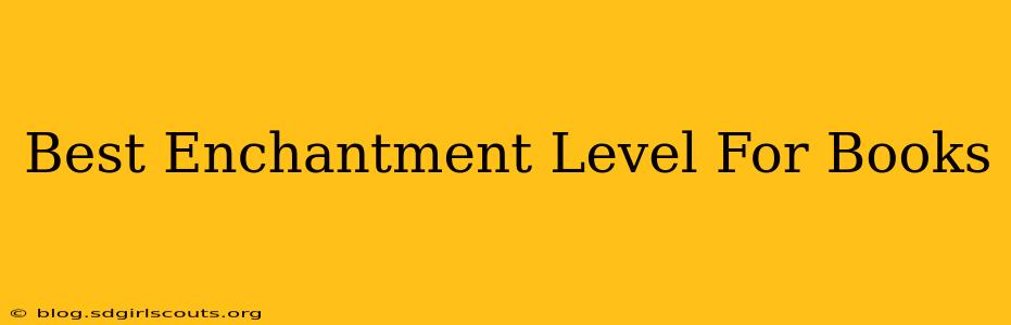 Best Enchantment Level For Books