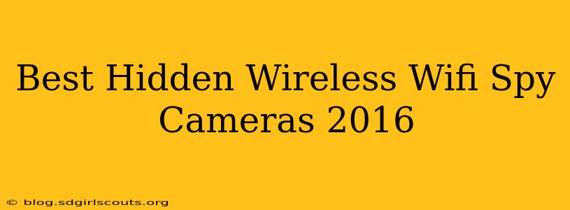 Best Hidden Wireless Wifi Spy Cameras 2016
