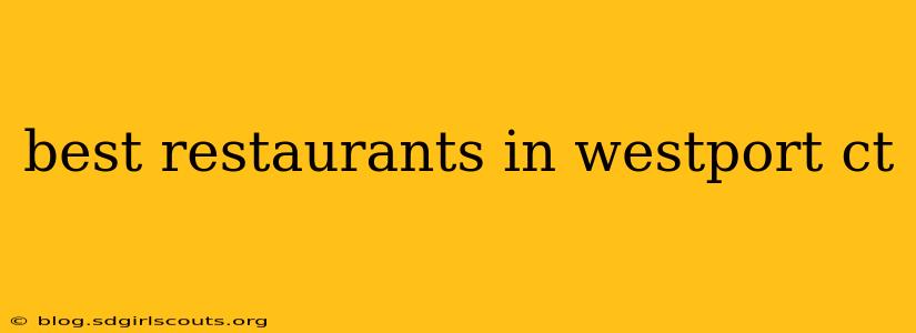 best restaurants in westport ct