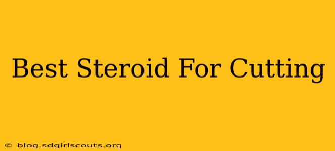 Best Steroid For Cutting