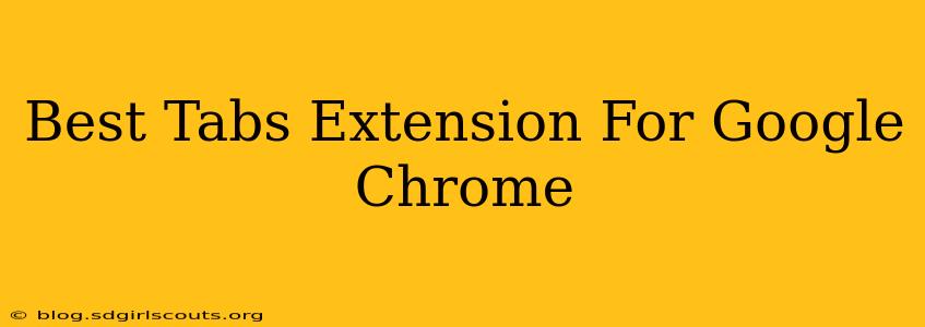Best Tabs Extension For Google Chrome