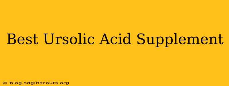 Best Ursolic Acid Supplement