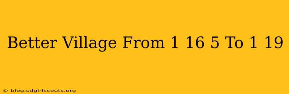 Better Village From 1 16 5 To 1 19