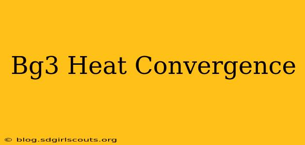 Bg3 Heat Convergence
