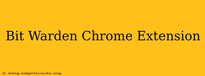 Bit Warden Chrome Extension