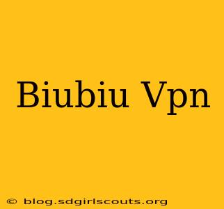 Biubiu Vpn