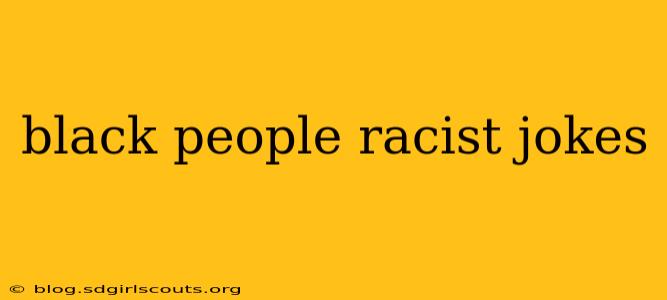 black people racist jokes