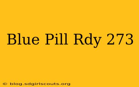 Blue Pill Rdy 273