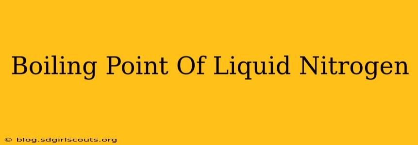 Boiling Point Of Liquid Nitrogen
