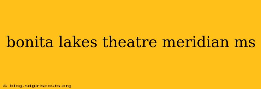 bonita lakes theatre meridian ms