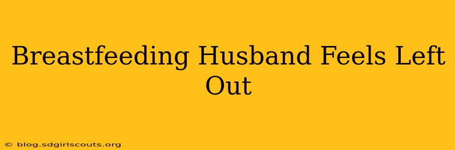Breastfeeding Husband Feels Left Out
