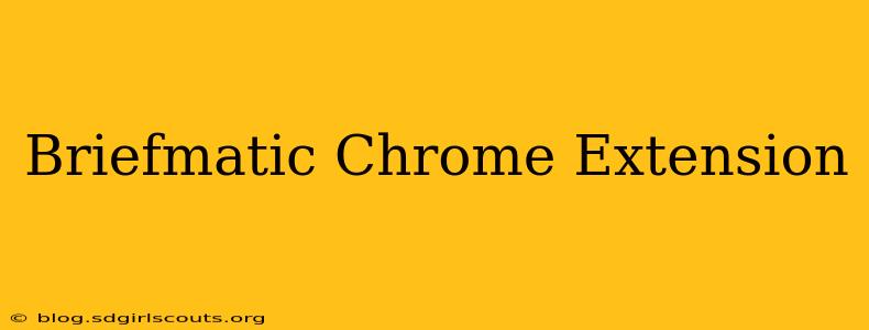 Briefmatic Chrome Extension