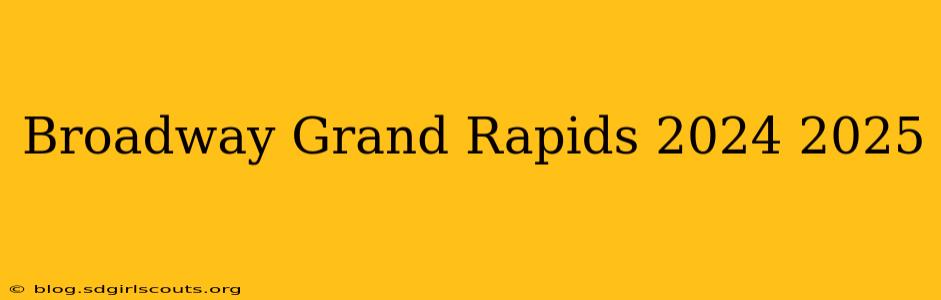 Broadway Grand Rapids 2024 2025