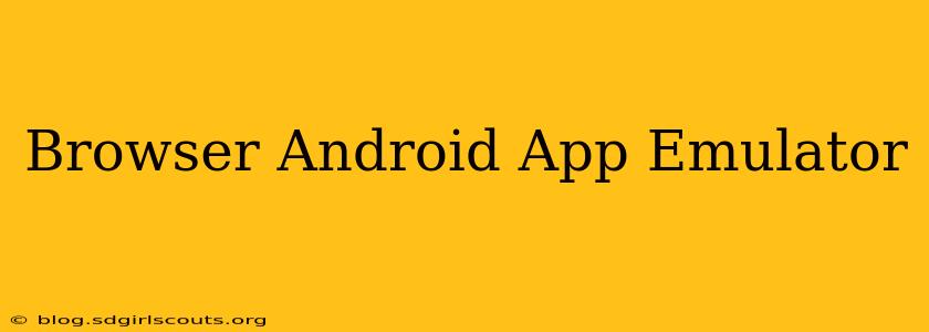 Browser Android App Emulator