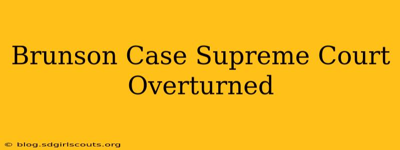 Brunson Case Supreme Court Overturned