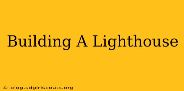 Building A Lighthouse
