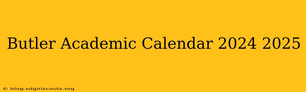 Butler Academic Calendar 2024 2025