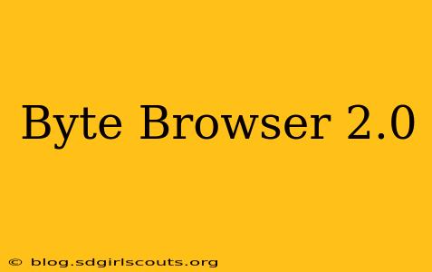 Byte Browser 2.0